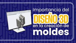 La-importancia-del-diseño-3D-en-la-creación-de-moldes